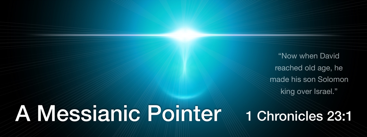 A Messianic Pointer
(1 Chronicles 23:1)