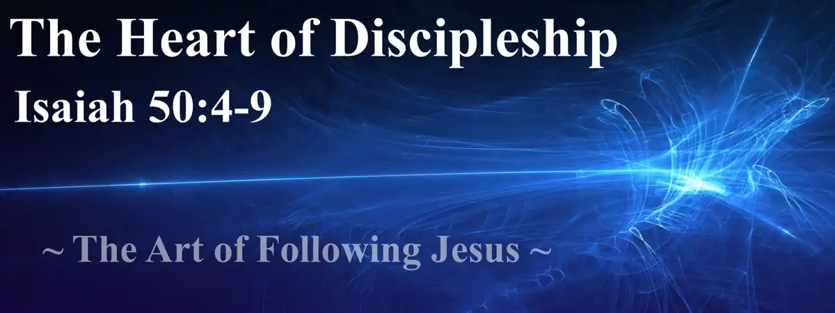 The Heart of Discipleship—Isaiah 50:4–9, The Art of Following Jesus