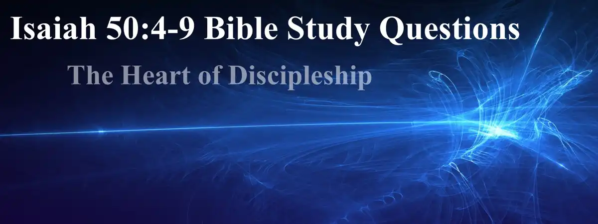 Isaiah 50:4–9 Bible Study Questions—The Heart of Discipleship