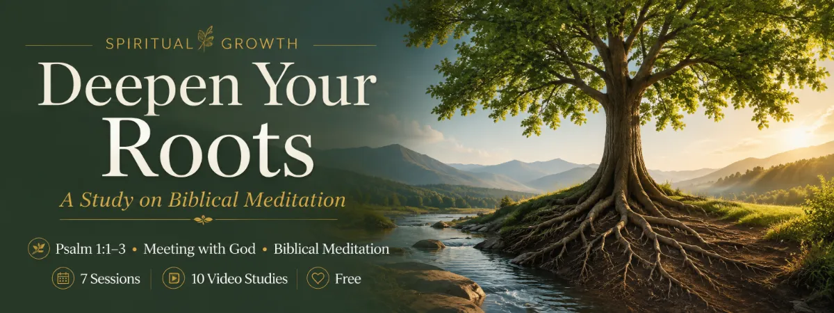 Deepen Your Roots: A Study on Biblical Meditation