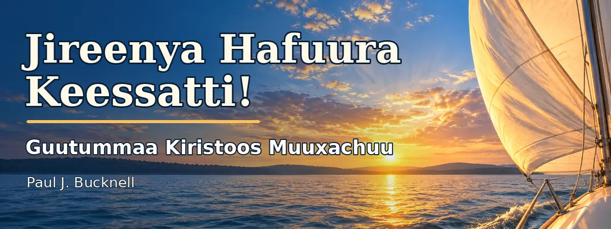 Jireenya Hafuura Keessatti! — Guutummaa Kiristoos Muuxachuu