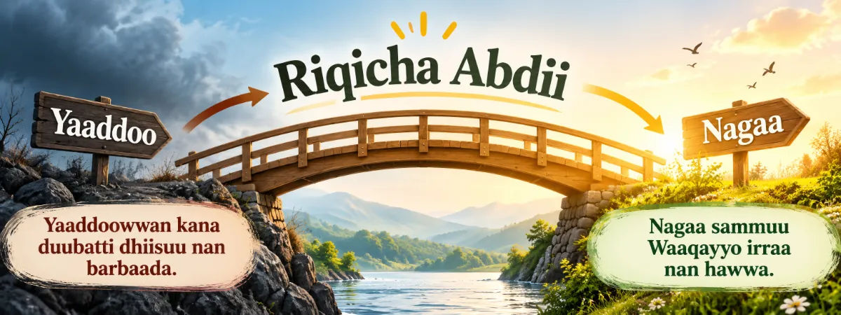 Riqicha Abdii — yaaddoo irraa gara nagaa Waaqayyootti